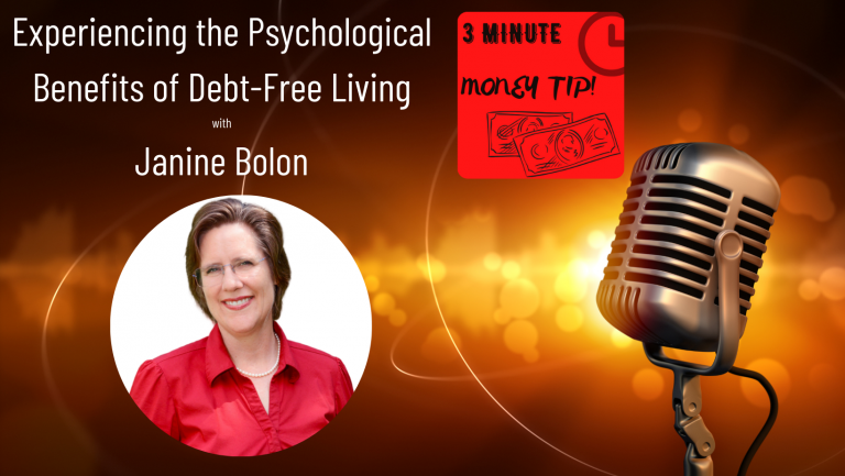 3 minute money tip - experiencing the pshycological benefits of debt-free living podcast by Janine Bolon